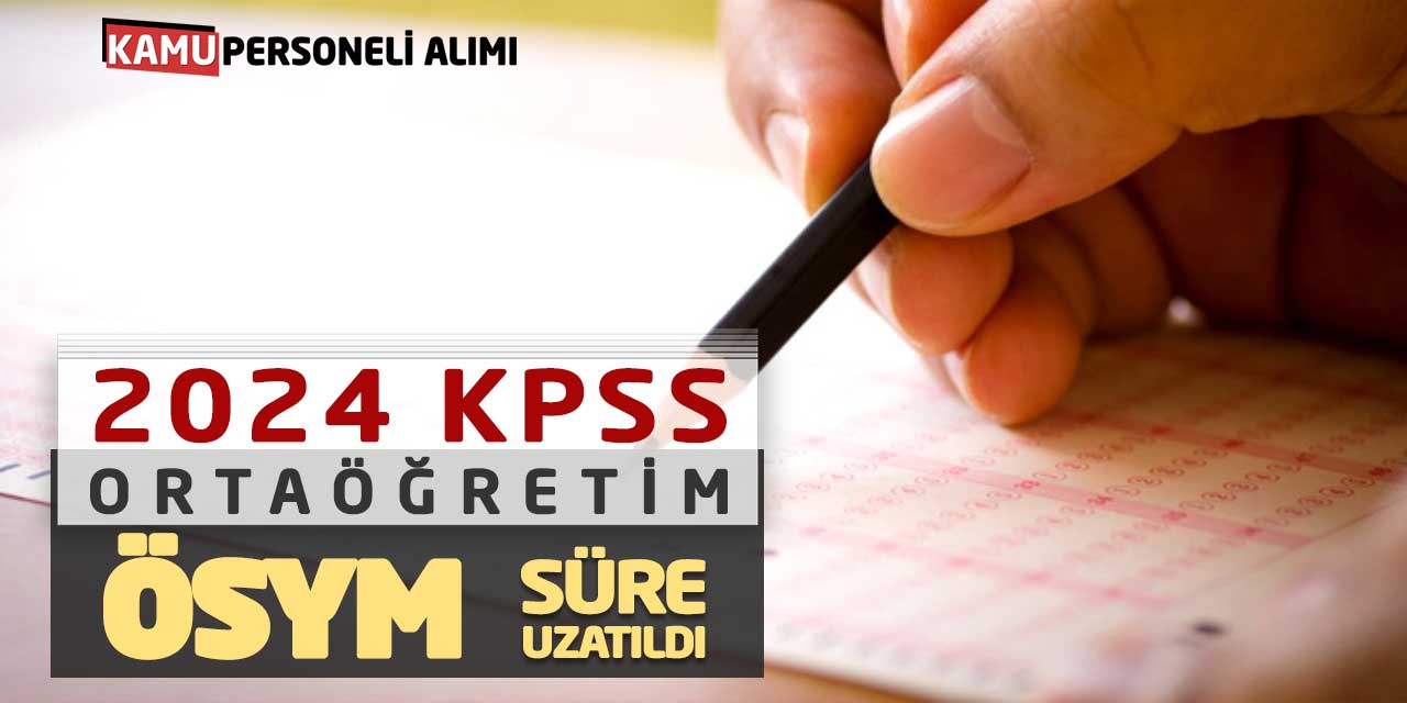 2024 KPSS Ortaöğretim Başvuruları! ÖSYM Süre Uzatıldı