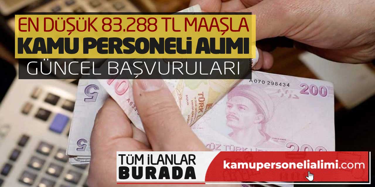 En Düşük 83.288 TL Maaşla Kamu Personeli Alımı Güncel Başvuruları