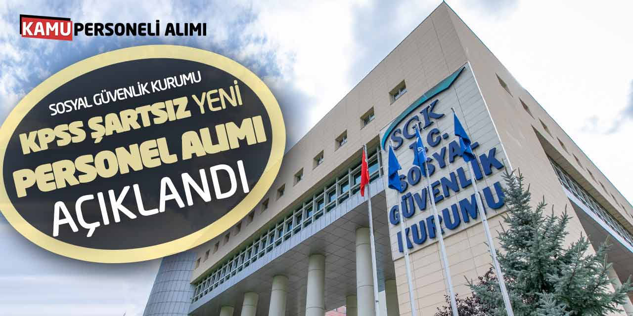 Sosyal Güvenlik Kurumu KPSS Şartsız Yeni Personel Alımı Açıklandı