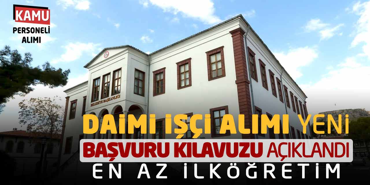 Daimi İşçi Alımı Yeni Başvuru Kılavuzu Açıklandı! En Az İlköğretim