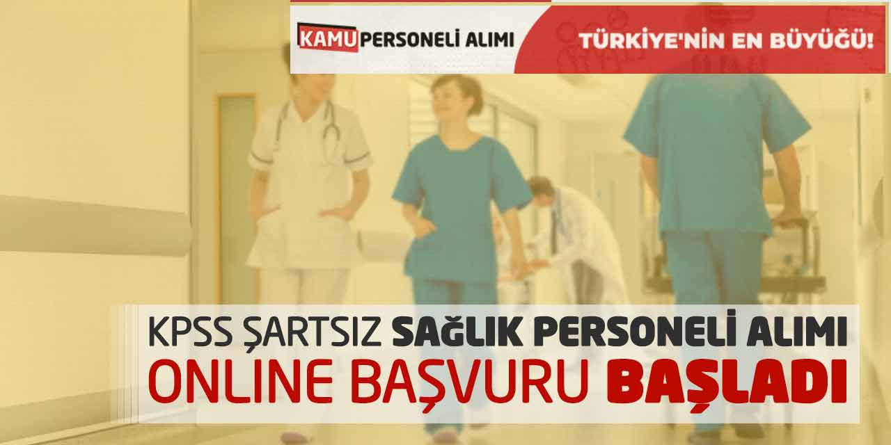 KPSS Şartsız Sağlık Personeli Alımı! Online Başvuru Süreci Başladı