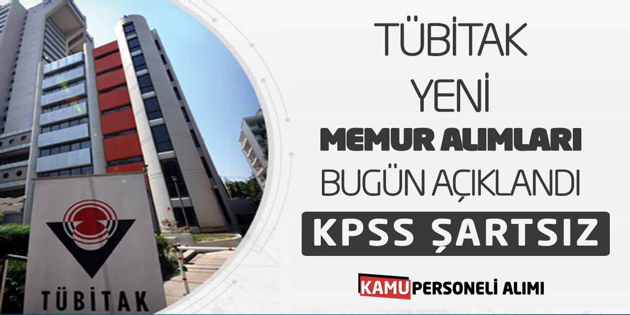 TÜBİTAK Yeni Memur Alımları Bugün Açıklandı! KPSS Şartsız Başvuru