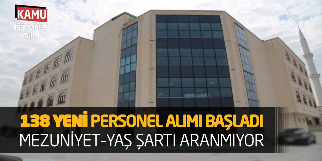 138 Yeni Personel Alımı Başladı: Mezuniyet - Üst Yaş Şartı Aranmıyor