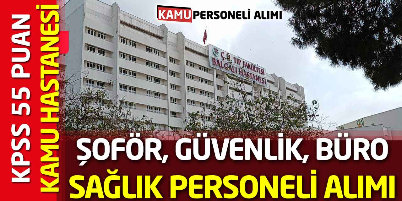 Kamu Hastanesi Şoför, Güvenlik, Büro, Sağlık Personeli Alımı! KPSS 55