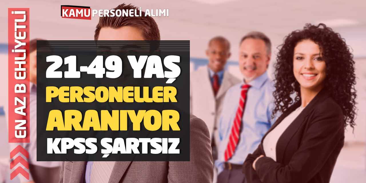 En Az B Ehliyetli 21-49 Yaş Arası Personeller Aranıyor! KPSS Şartsız