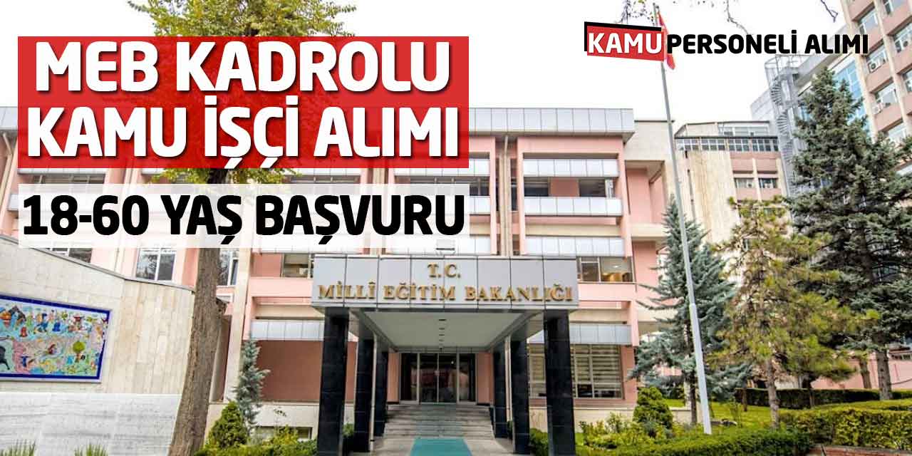 MEB Kadrolu Kamu İşçi Alımı: 18-60 Yaş Arası Adaylar Başvurabilir