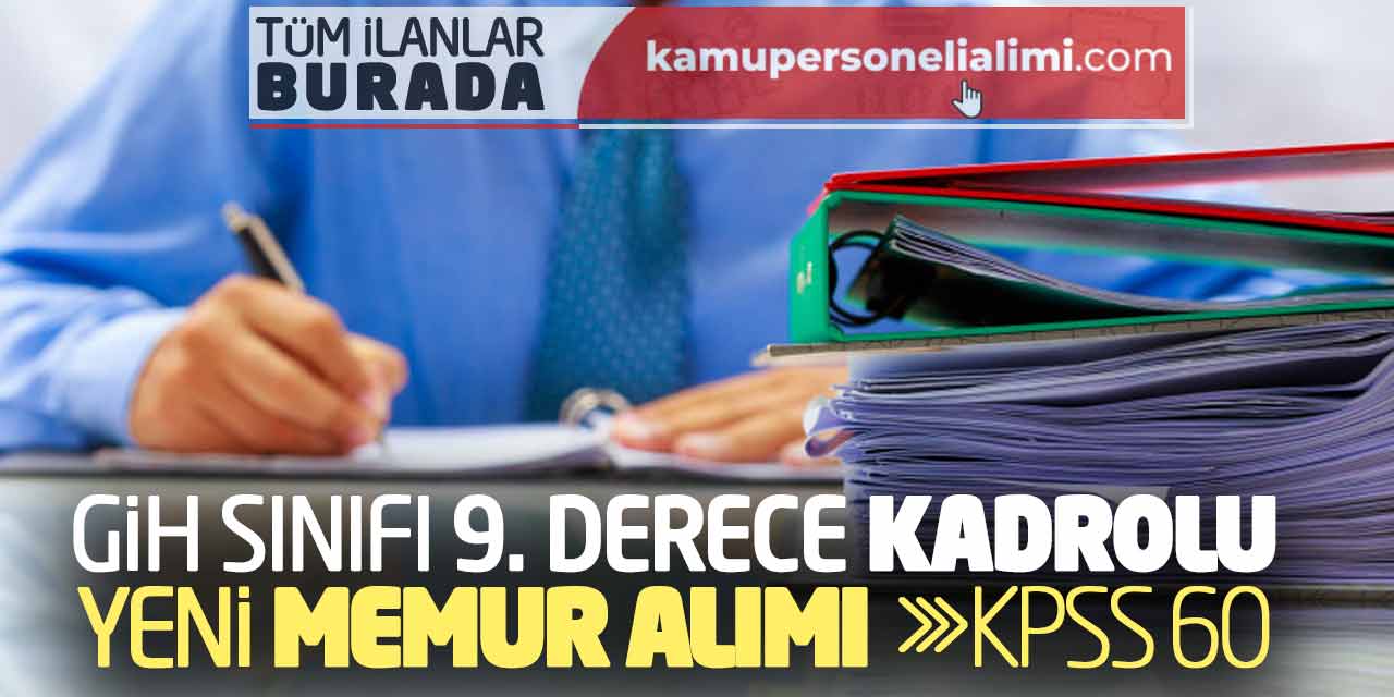 GİH Sınıfı 9. Derece Kadrolu Yeni Memur Alımı Yapılacak! KPSS 60