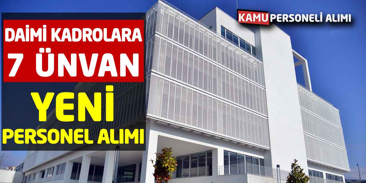 Daimi Kadrolara 7 Ünvan Yeni Personel Alımı Başladı! Online Başvuru