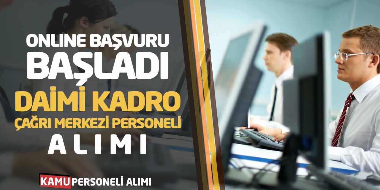 Online Başvuru Başladı: Daimi Kadro Çağrı Merkezi Personeli Alımı