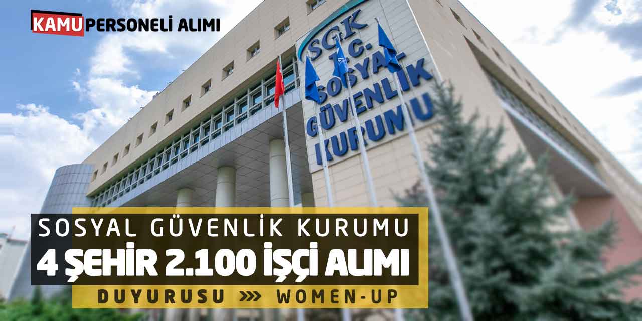 Sosyal Güvenlik Kurumu 4 Şehir 2.100 İşçi Alımı Duyurusu! Women-Up