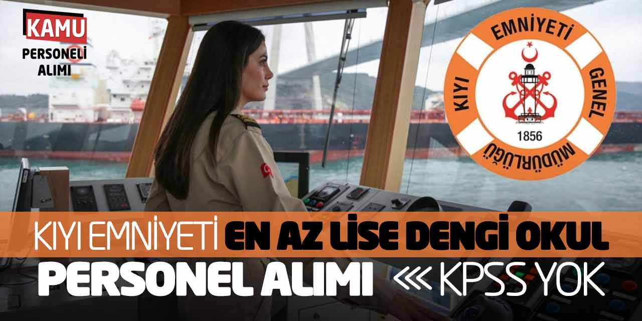 Kıyı Emniyeti En Az Lise Dengi Okul Personel Alımı Yapacak! KPSS Yok