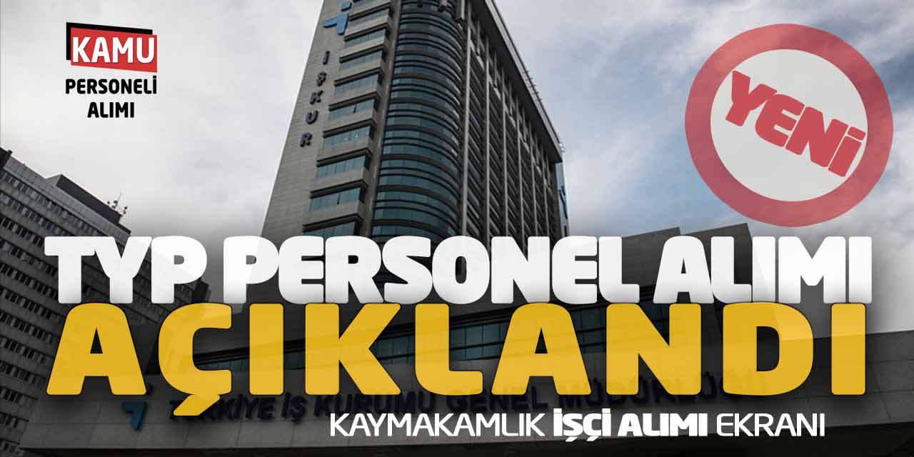 İŞKUR Yeni TYP Personel Alımı Açıklandı! Kaymakamlık İşçi Alımı Ekranı
