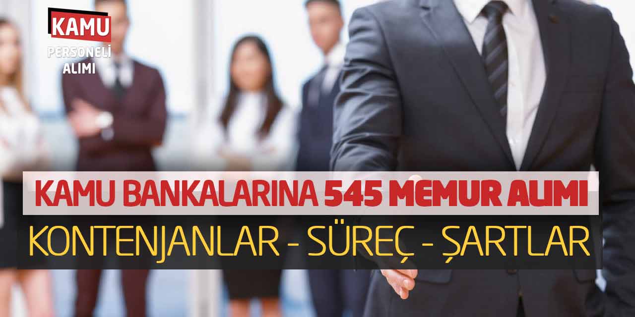 Kamu Bankalarına 545 Memur Alımı: Kontenjanlar - Süreç - Şartlar