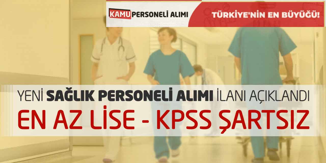 Yeni Sağlık Personeli Alımı İlanı Açıklandı: En Az Lise - KPSS Şartsız