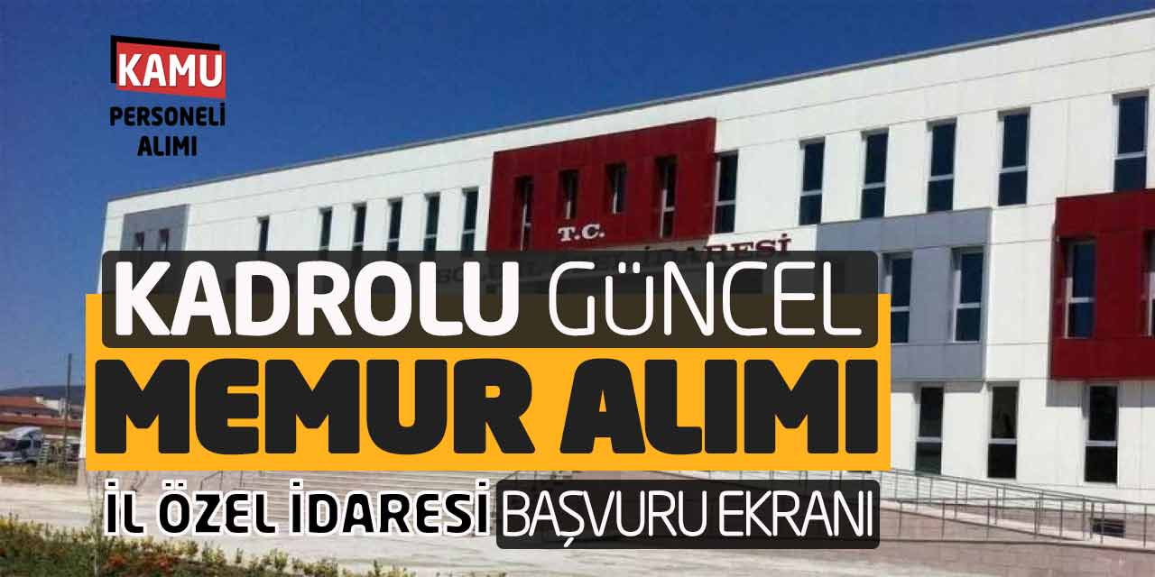 Kadrolu Güncel Memur Alımı! İl Özel İdaresi Başvuru Ekranı