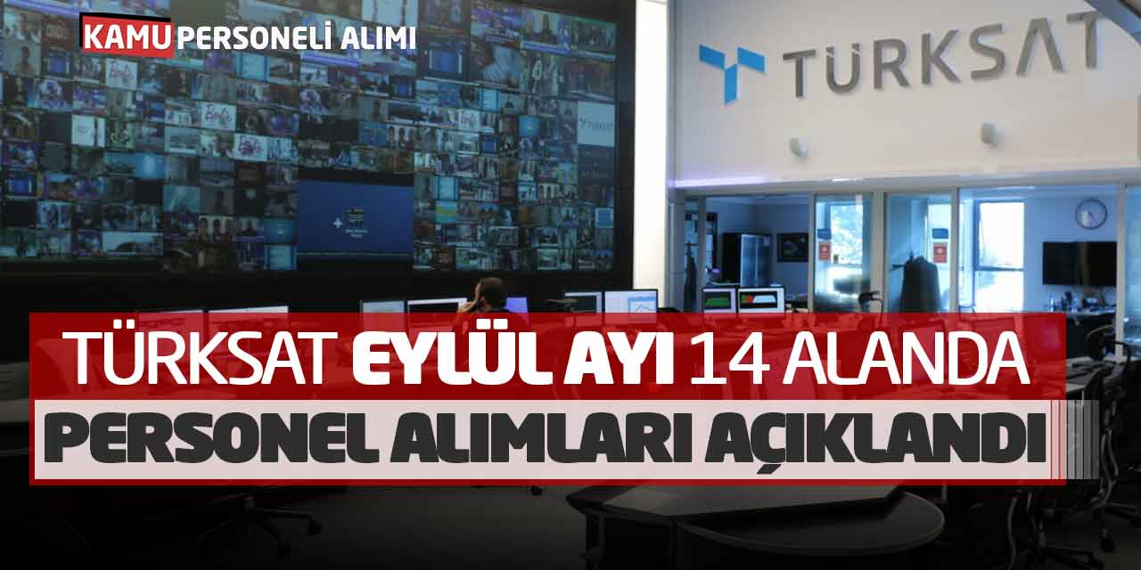 TÜRKSAT Eylül Ayında 14 Farklı Alanda Personel Alımları Açıklandı