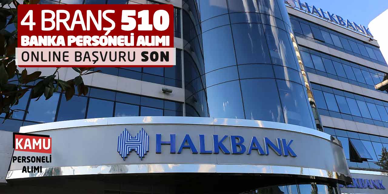 4 Branş 510 Banka Personeli Alımı! Halkbank Online Başvuru Son