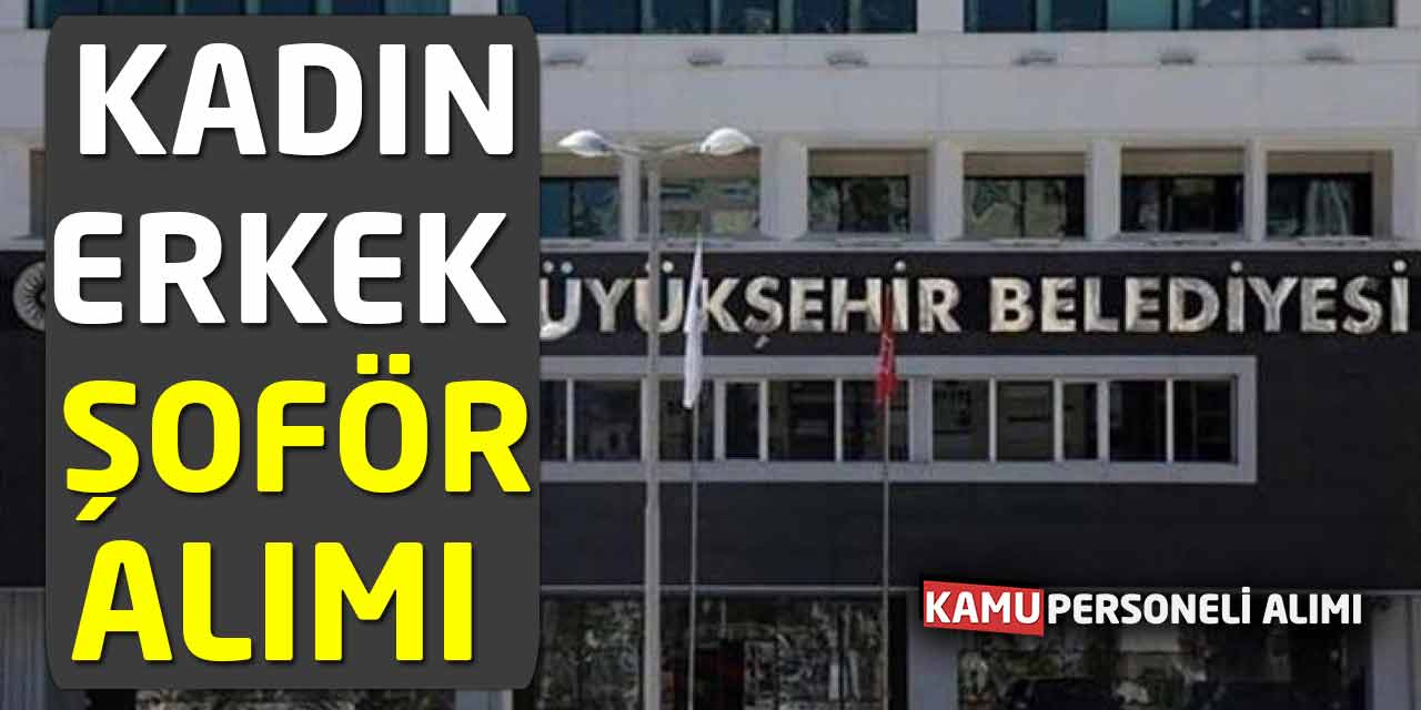 Kadın - Erkek Adaylar Aranıyor! Şoför Alımı Başvuruları Başladı