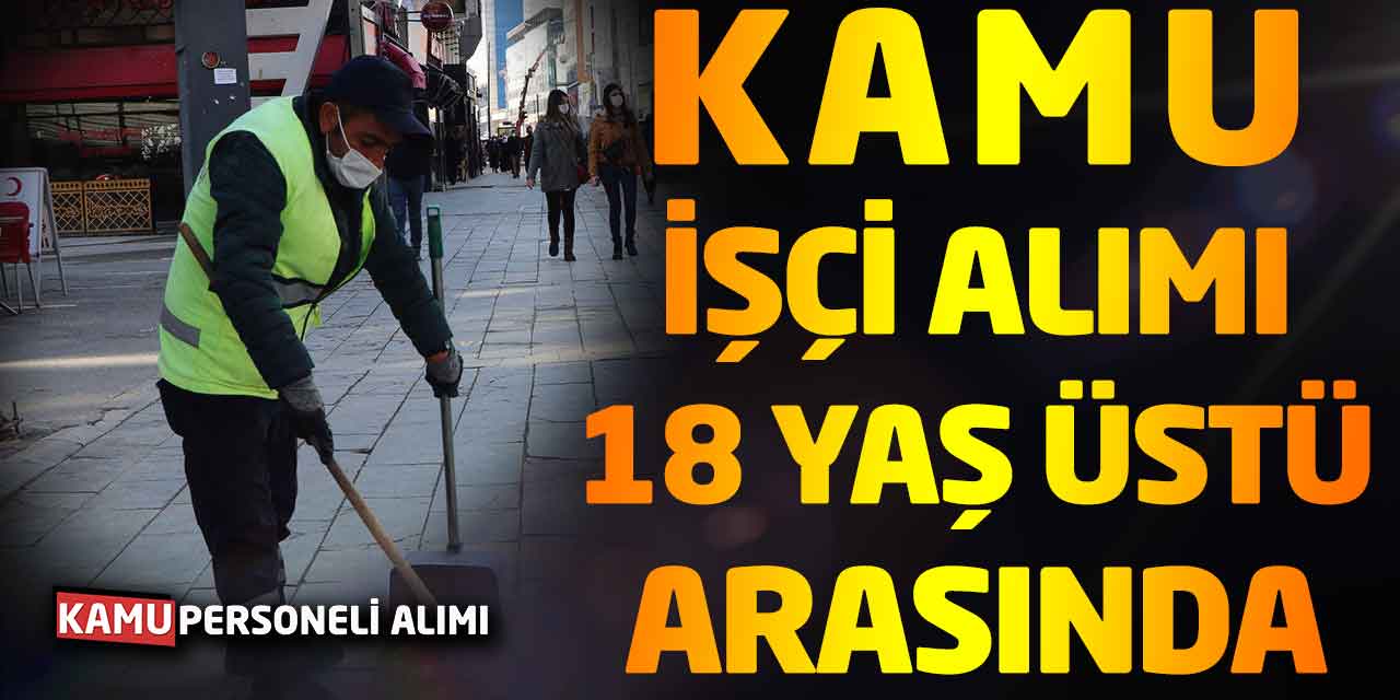 Yaş Sınırı Olmaksızın 7 Kamu İşçisi Alımı Başladı