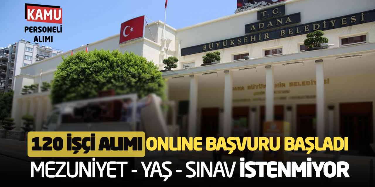 120 İşçi Alımı Online Başvuru Başladı: Mezuniyet-Yaş-Sınav İstenmiyor