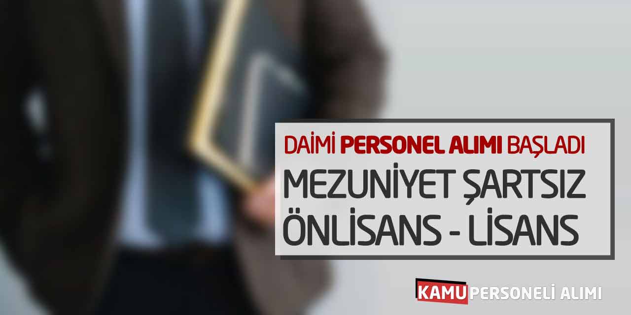 Daimi Personel Alımı Başladı: Mezuniyet Şartsız, Önlisans, Lisans