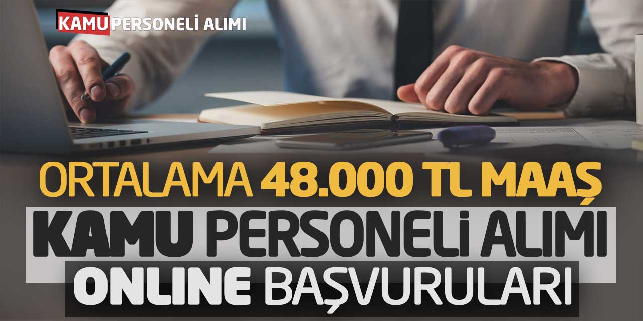 Ortalama 48.000 Lira Maaşla Kamu Personeli Alımı Online Başvuruları