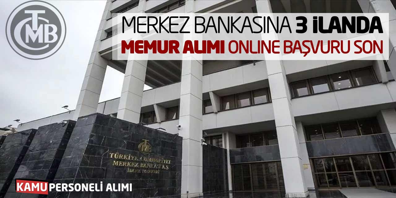 Merkez Bankasına 3 İlanda Memur Alımı Online Başvuruları Sona Eriyor