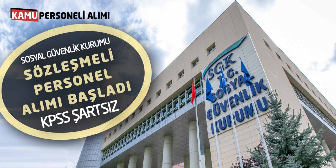 Sosyal Güvenlik Kurumu Sözleşmeli Personel Alımı Başladı!  KPSS Şartsız