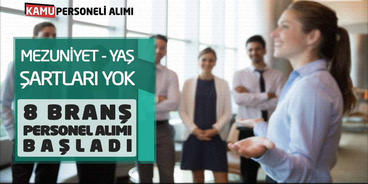 Mezuniyet Yaş Şartları Yok! 8 Branş Personel Alımı Başladı