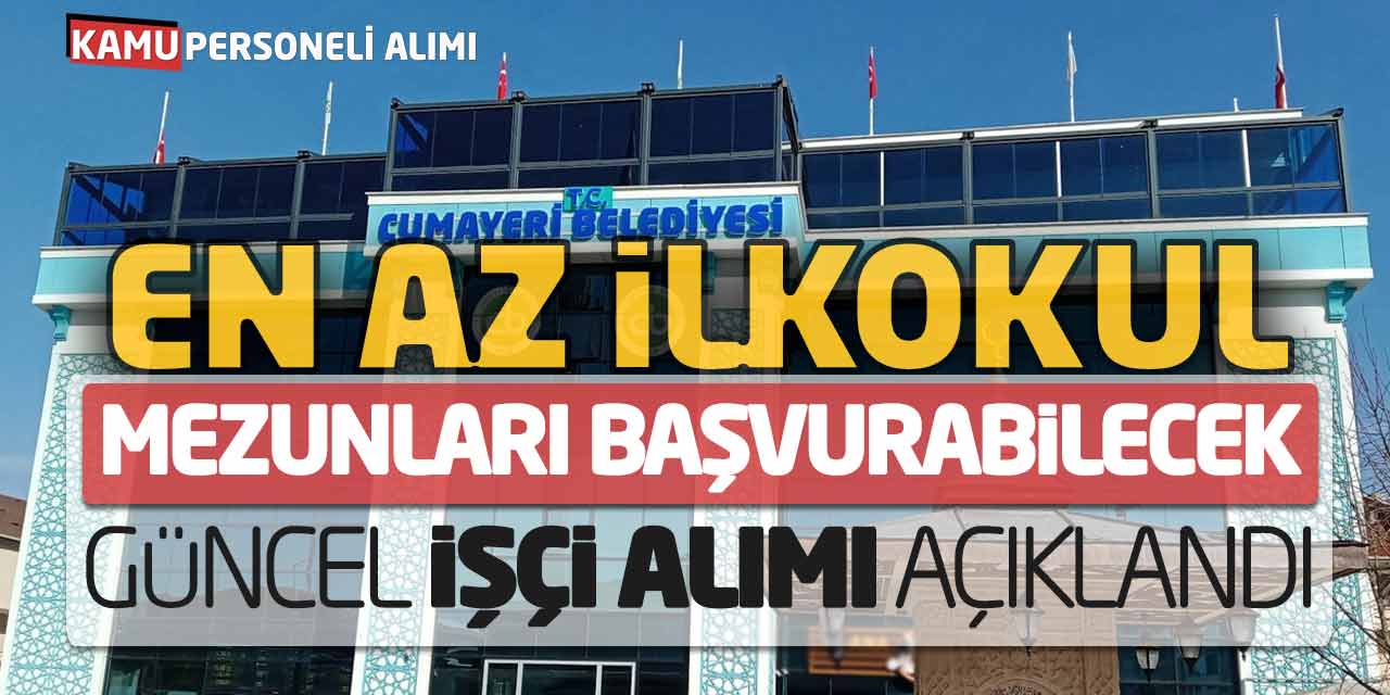 En Az İlkokul Mezunları Başvurabilecek! Güncel İşçi Alımı Açıklandı