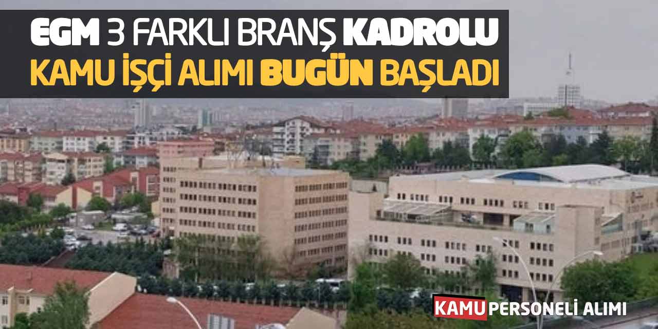 EGM 3 Farklı Branş Kadrolu Kamu İşçi Alımı Bugün Başladı