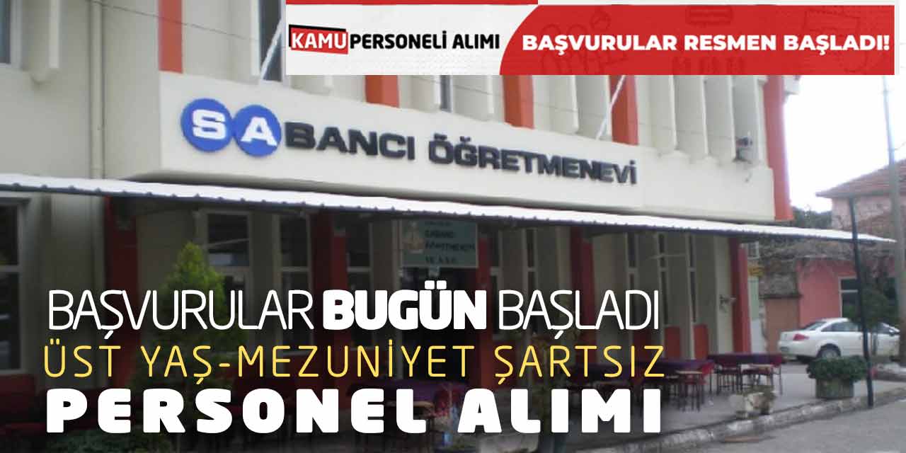 Başvurular Bugün Başladı: Üst Yaş-Mezuniyet Şartsız Personel Alımı