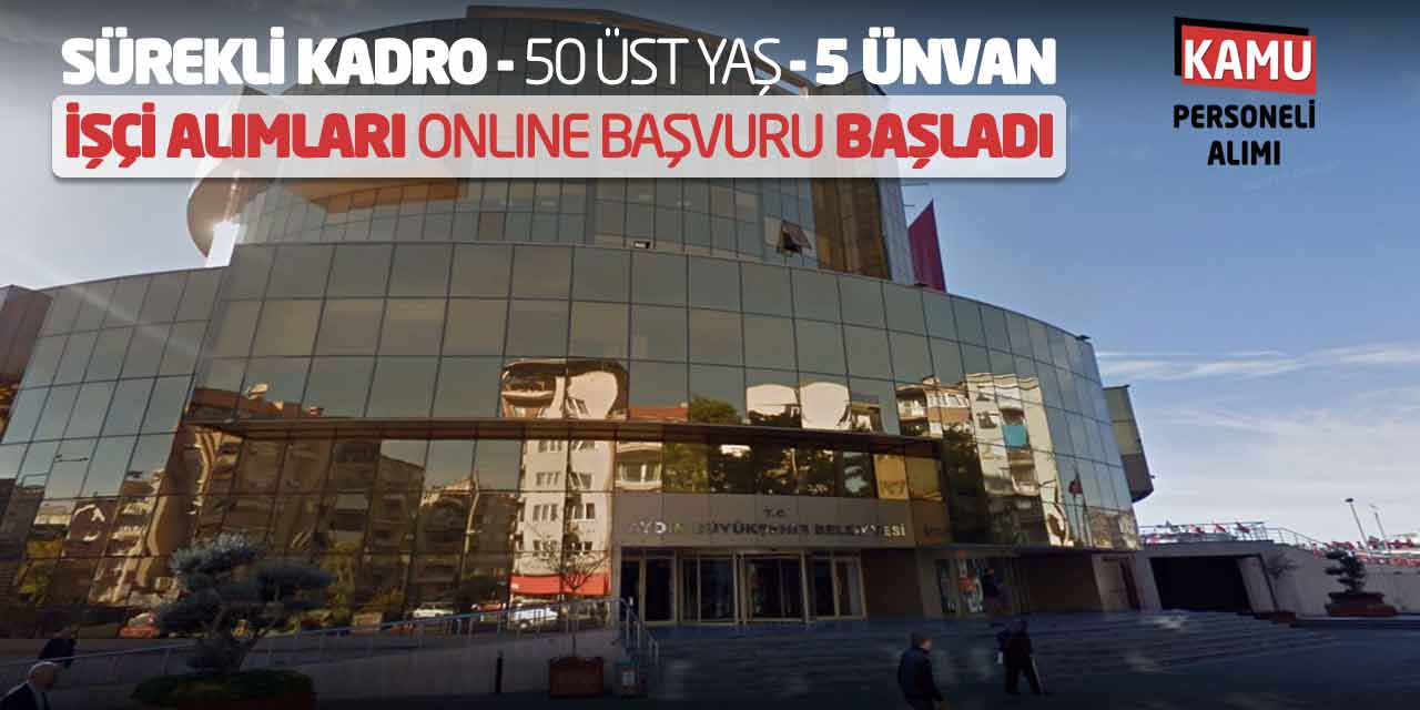 Sürekli Kadro 50 Üst Yaş 5 Ünvan İşçi Alımları Online Başvuru Başladı