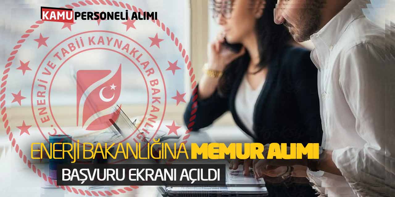 Enerji Bakanlığına Memur Alımı Başladı! Başvuru Ekranı Açıldı