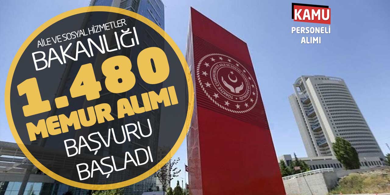 Aile Bakanlığı 1.480 Memur Alımı Açıklandı! Online Başvuru Başladı