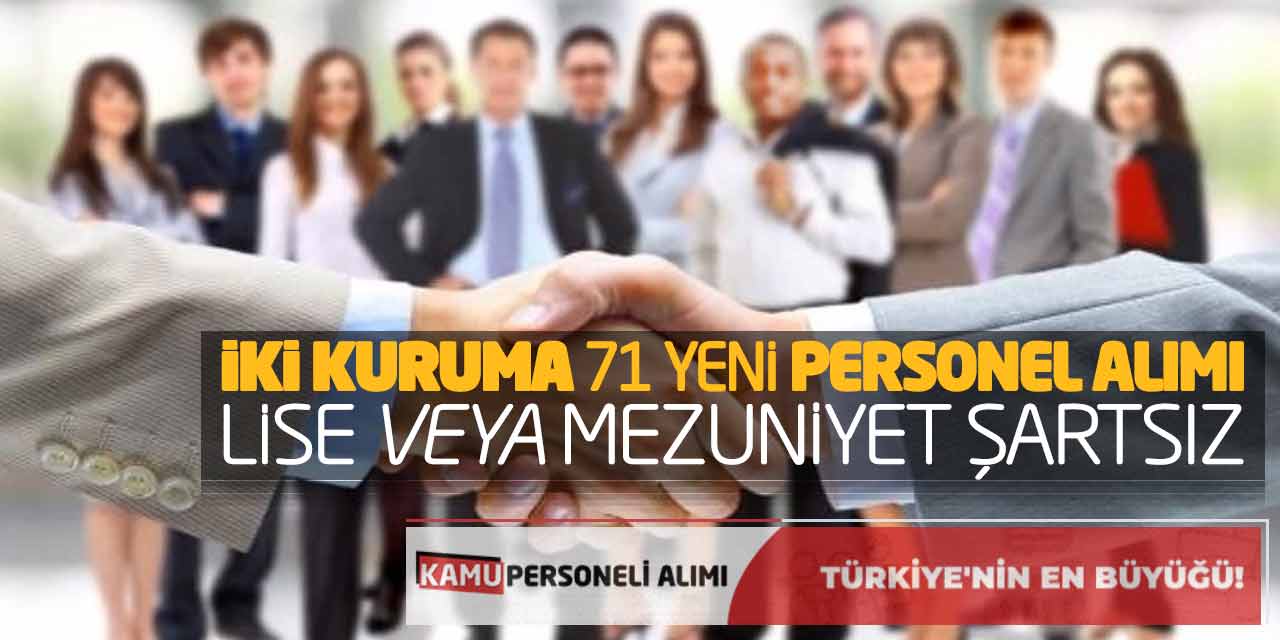 İki Kuruma 71 Yeni Personel Alımı! Lise veya Mezuniyet Şartsız