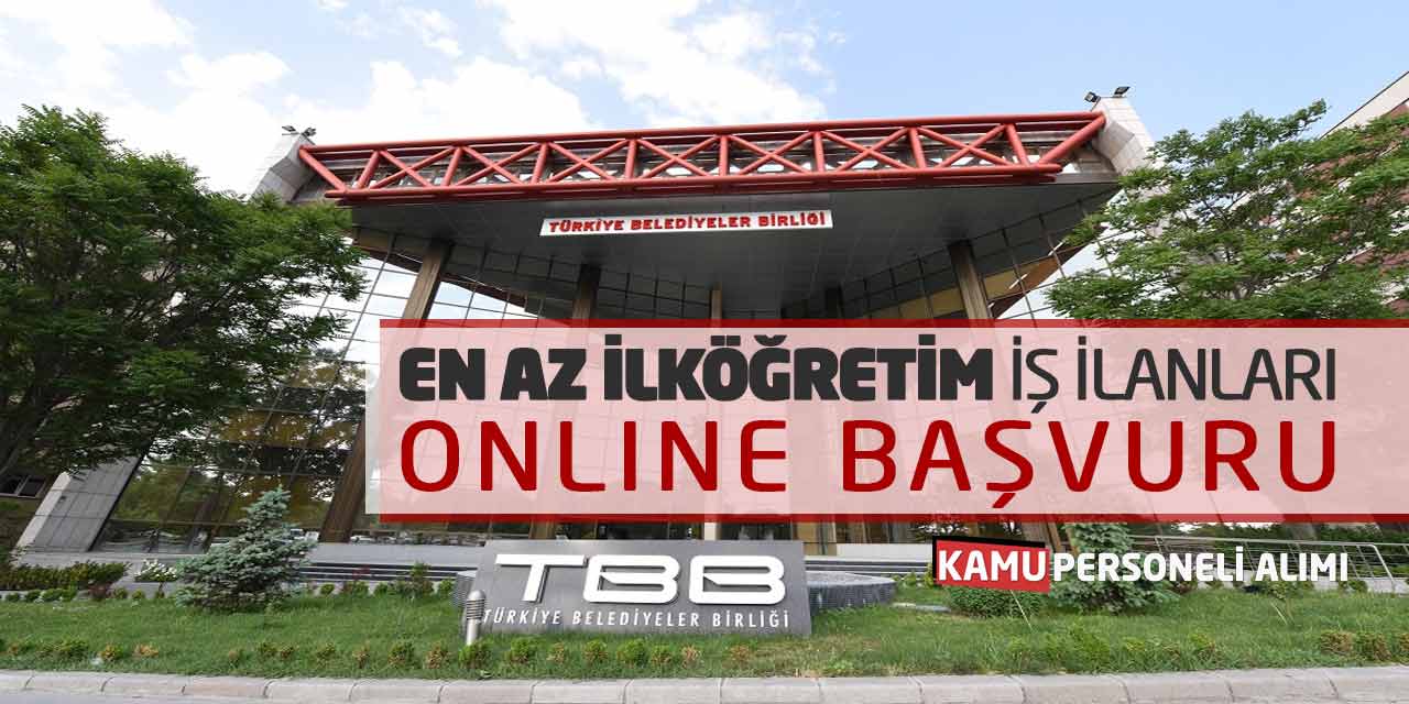 Türkiye Belediyeler Birliği En Az İlköğretim İş İlanları Online Başvuru