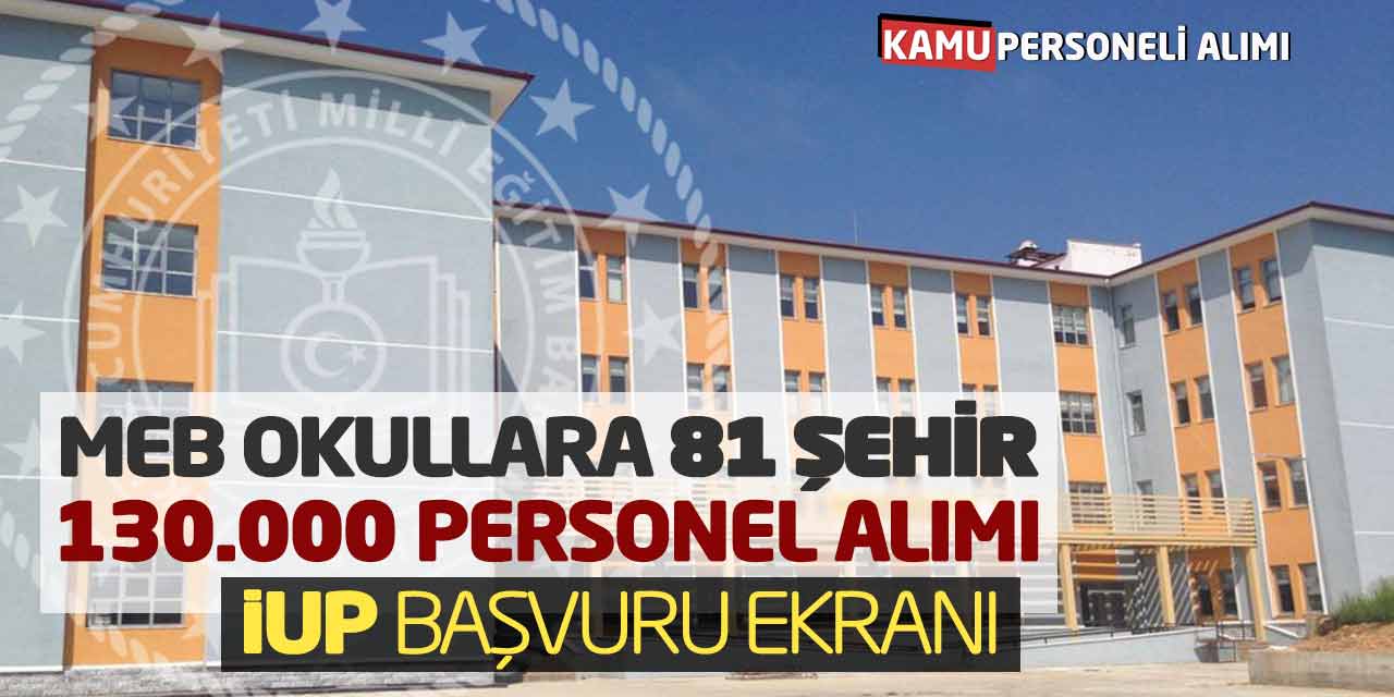 MEB Okullara 81 Şehirde 130.000 Personel Alımı! İUP Başvuru Ekranı