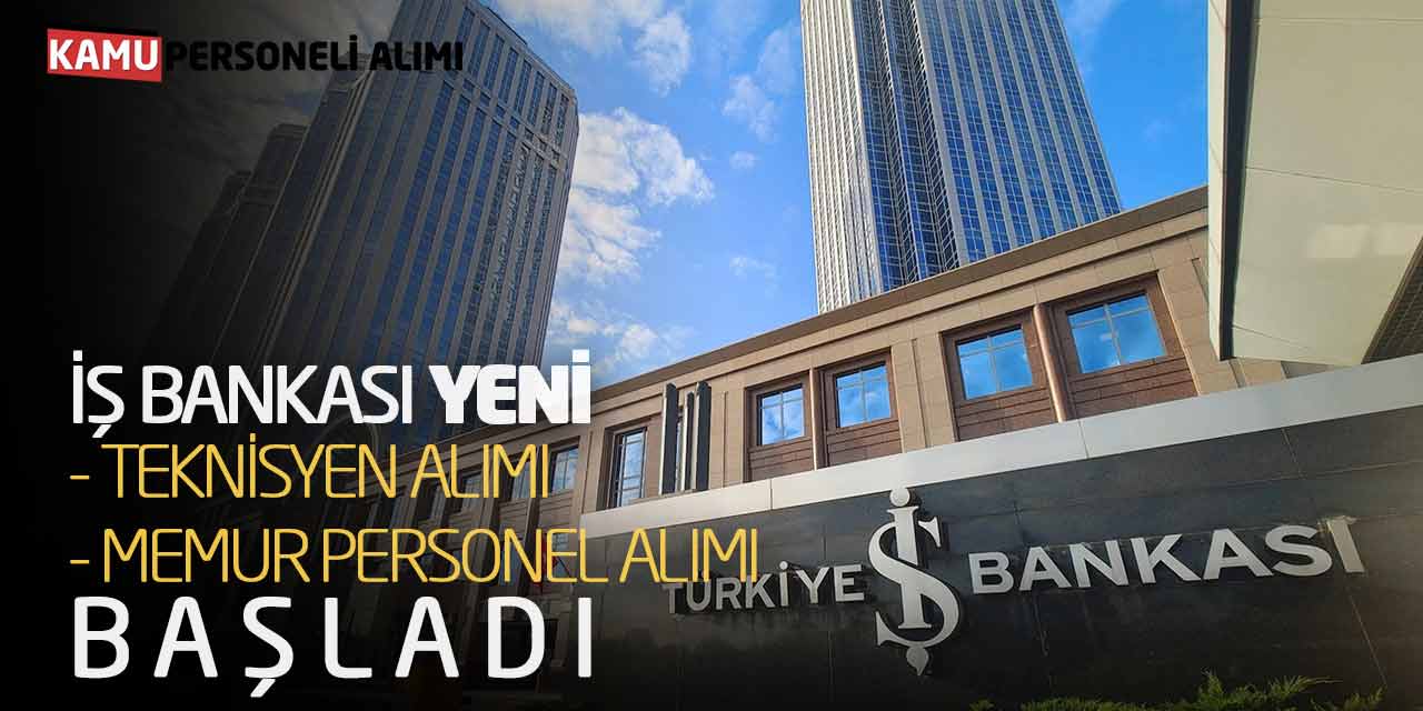 İş Bankası Yeni Teknisyen Alımı ile Memur Personel Alımı Başladı