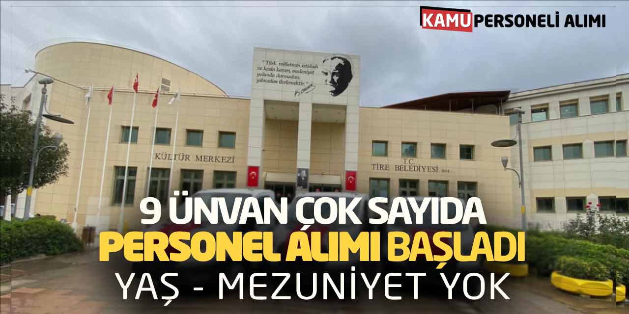 9 Ünvanda Çok Sayıda Personel Alımı Başladı! Yaş Mezuniyet Yok