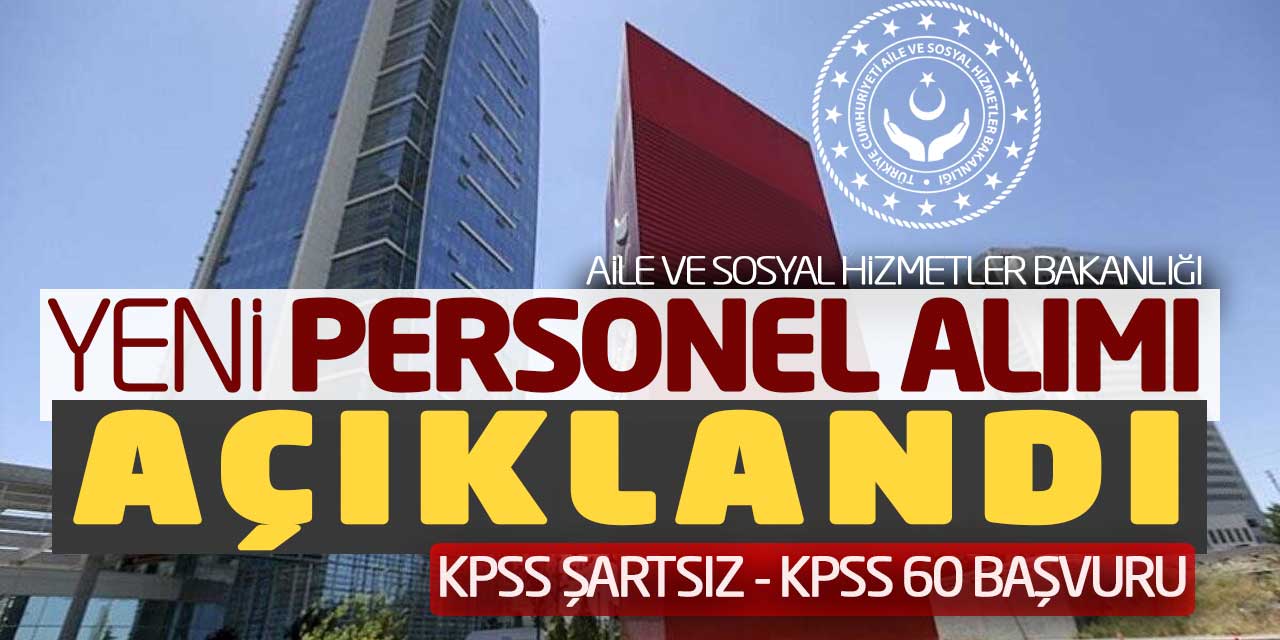 Aile Bakanlığı Yeni Personel Alımı Açıklandı! KPSS Şartsız - KPSS 60 Başvuru