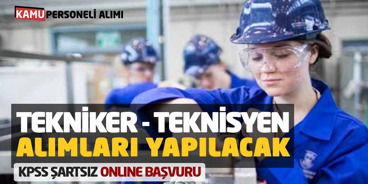 Birliğe Tekniker Teknisyen Alımları Yapılacak! KPSS Şartsız Online Başvuru