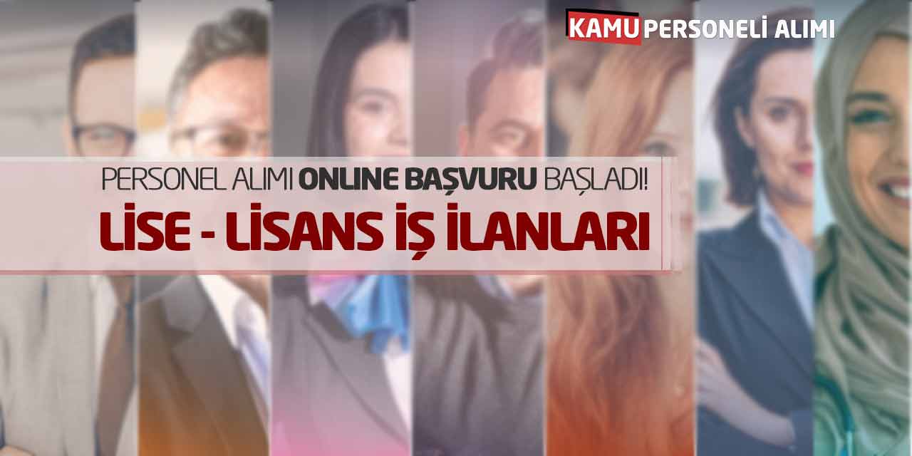 Personel Alımı Online Başvuru Başladı! Lise - Lisans İş İlanları