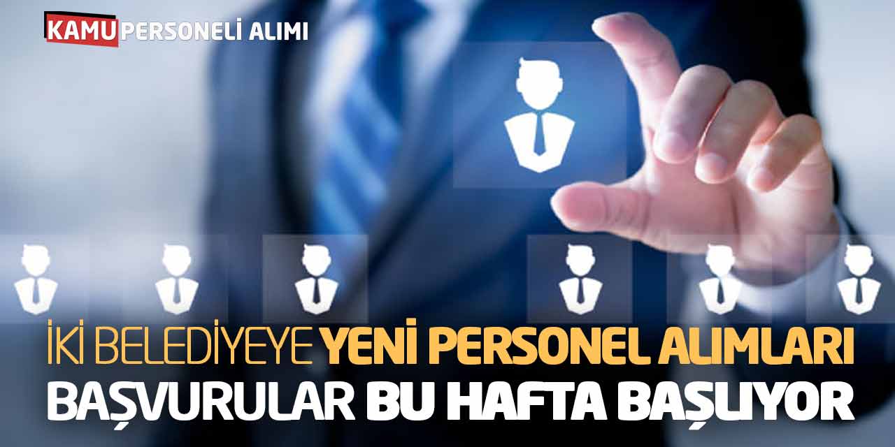 İki Belediyeye Yeni Personel Alımları: Başvurular Bu Hafta Başlıyor