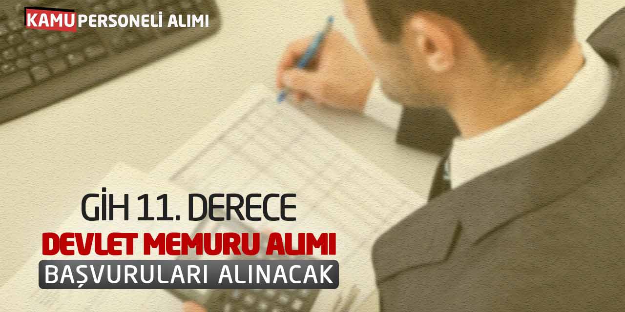 GİH 11. Derece Devlet Memuru Alımı Başvuruları Alınacak