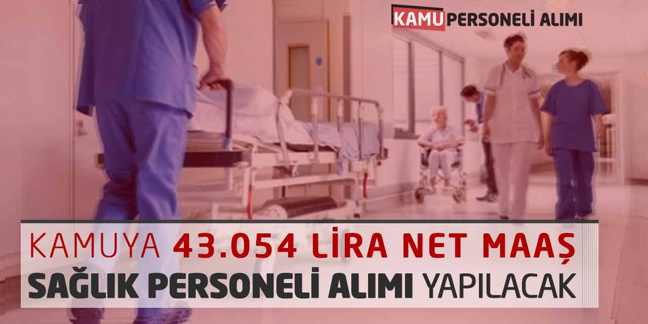 Kamuya 43.054 Lira Net Maaşla Sağlık Personeli Alımı Yapılacak