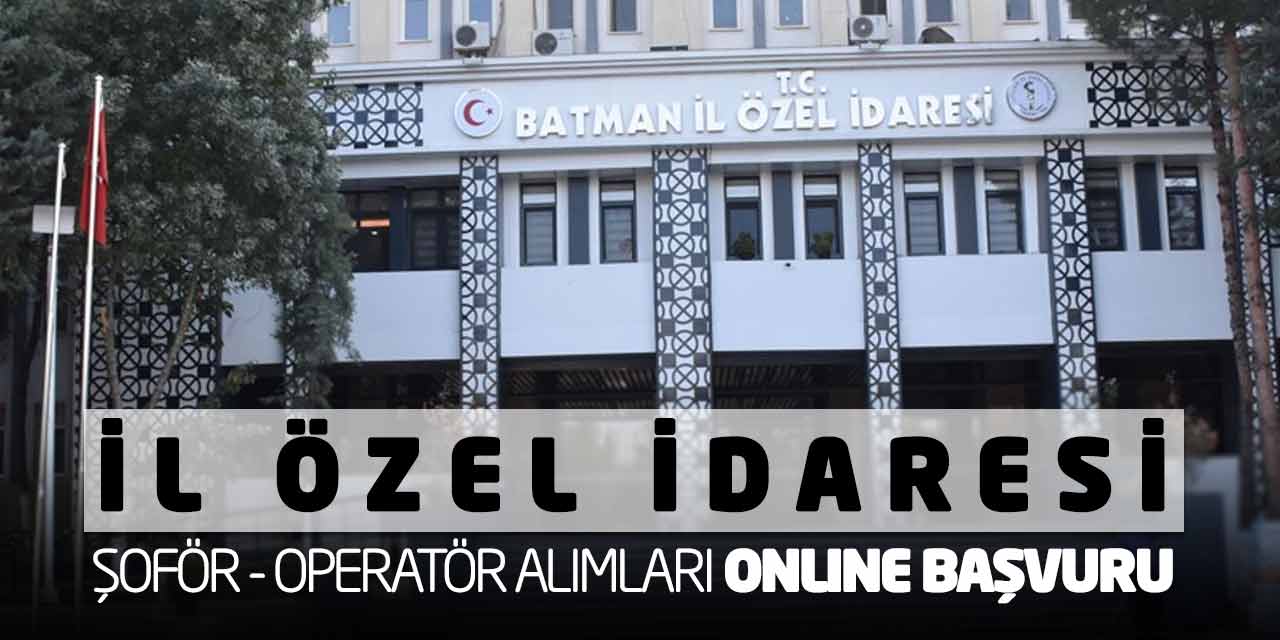 İl Özel İdaresi Şoför - Operatör Alımları Başladı! Online Başvuru