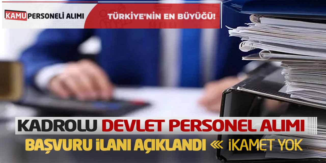 Kadrolu Devlet Personel Alımı Başvuru İlanı Açıklandı! İkamet Yok