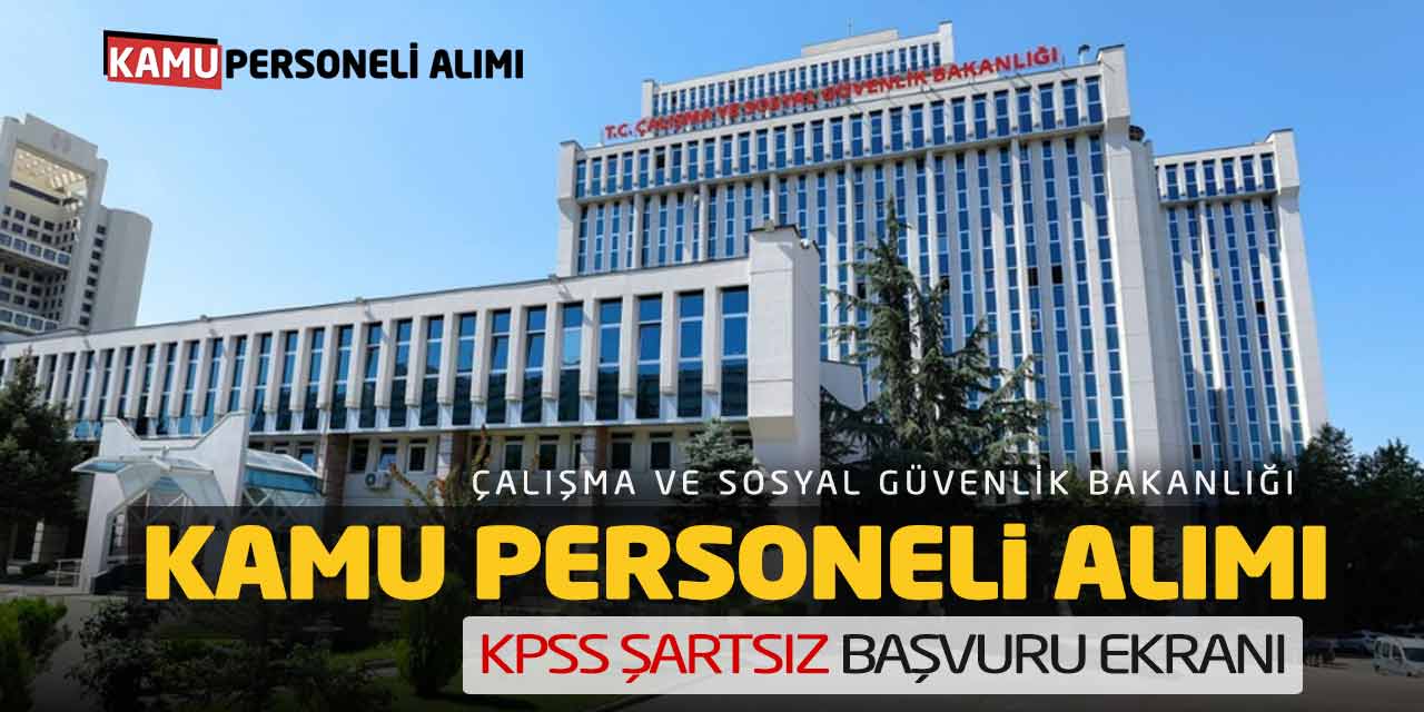 Çalışma Bakanlığı Kamu Personeli Alımı! KPSS Şartsız Başvuru Ekranı