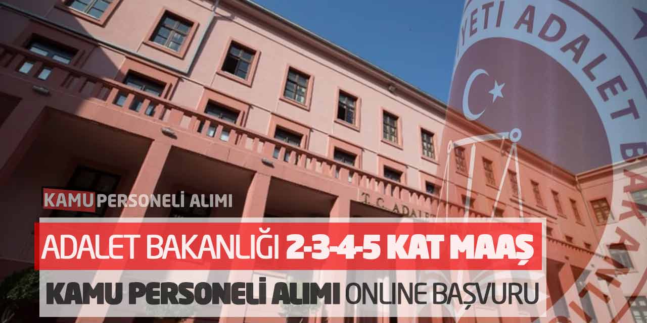 Adalet Bakanlığı 2-3-4-5 Kat Maaş Kamu Personeli Alımı Online Başvuru